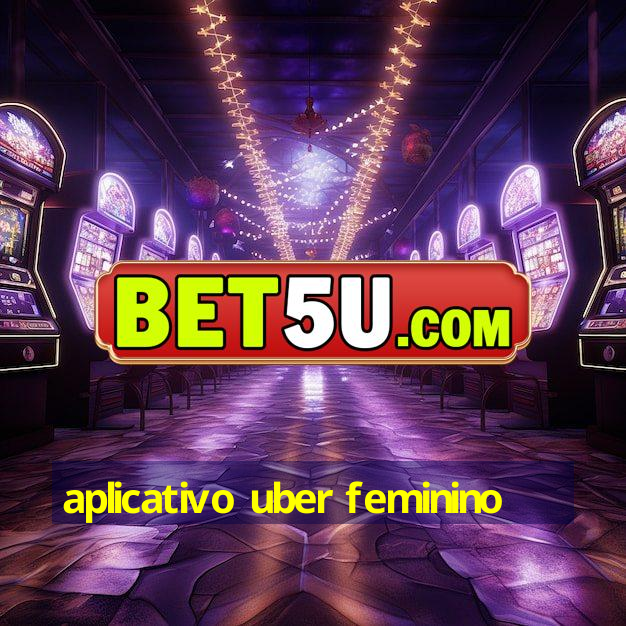 aplicativo uber feminino